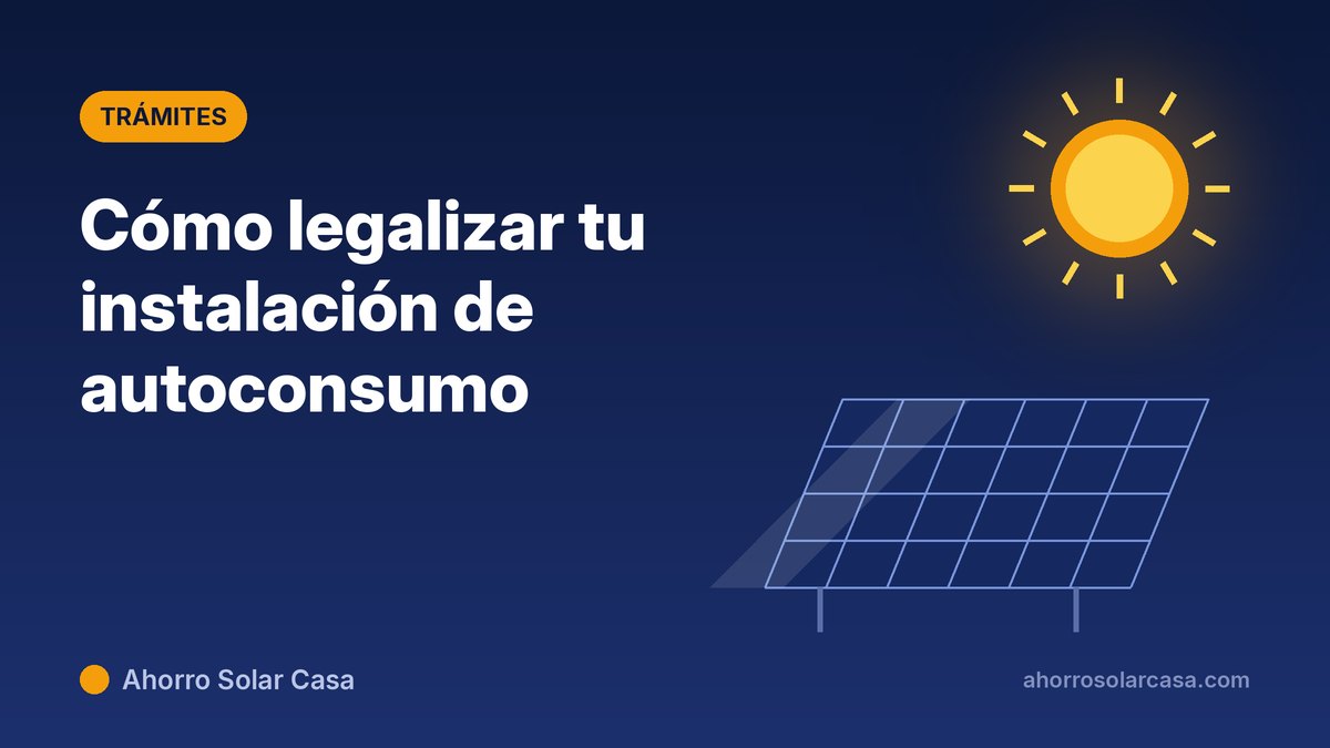 Cómo legalizar una instalación de autoconsumo: trámites paso a paso (2026)