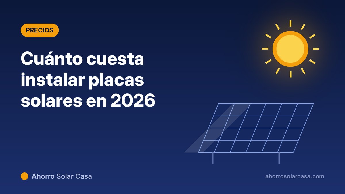 Precio de instalar placas solares en 2026: cuánto cuesta según la potencia